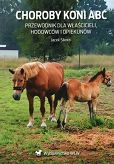 Choroby koni ABC. Przewodnik dla właścicieli, hodowców i opiekunów