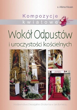 Kompozycje kwiatowe Wokół Odpustów i uroczystości kościelnych