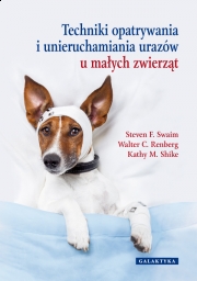 Techniki opatrywania i unieruchamiania urazów u małych zwierząt 