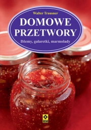 Domowe przetwory. Dżemy, galaretki, marmolady